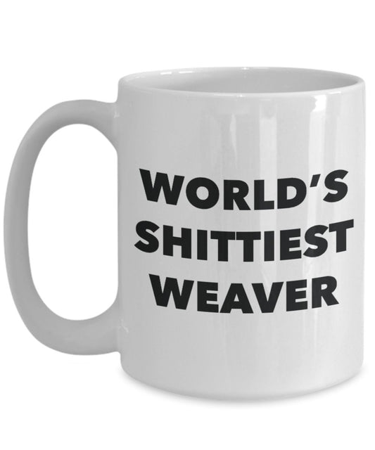 Weaver Coffee Mug - World's Shittiest Weaver - Weaver Gifts - Funny Novelty Birthday Present Idea