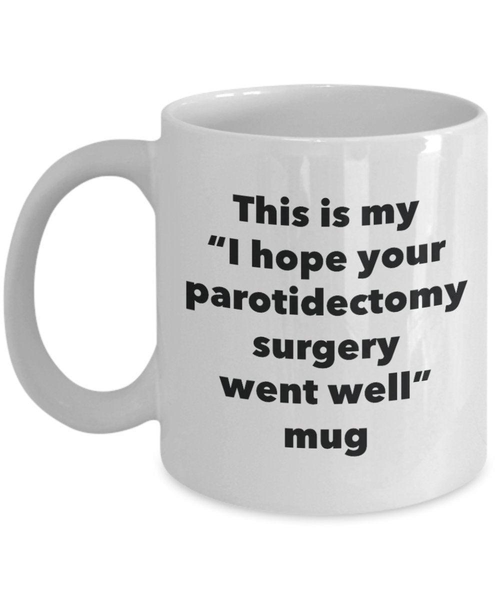 This is My I Hope Your Parotidectomy Surgery Went Well Mug - Funny Tea Hot Cocoa Coffee Cup - Get Well Soon Gifts - Novelty Well Wisher Gag Gifts Idea (15oz)
