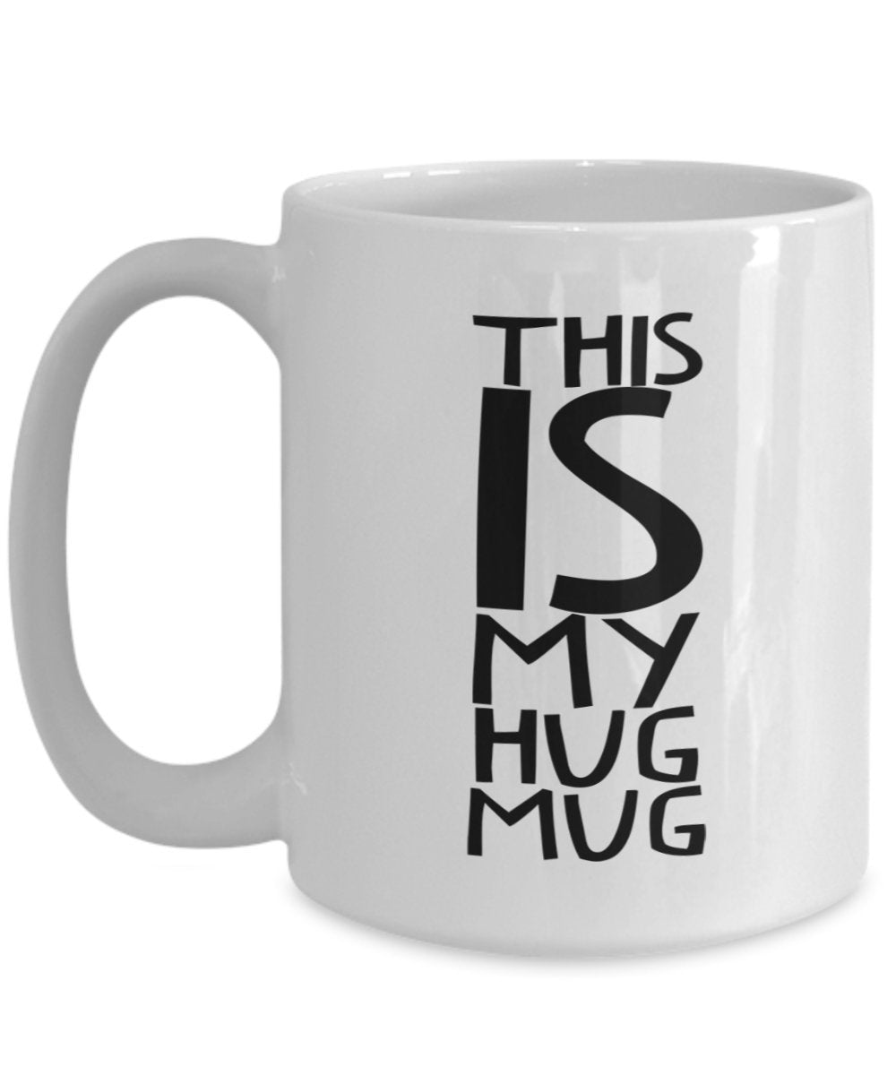 This is my Hug Mug- Funny Gifts for girlfriend, boyfriend, Husband and wife