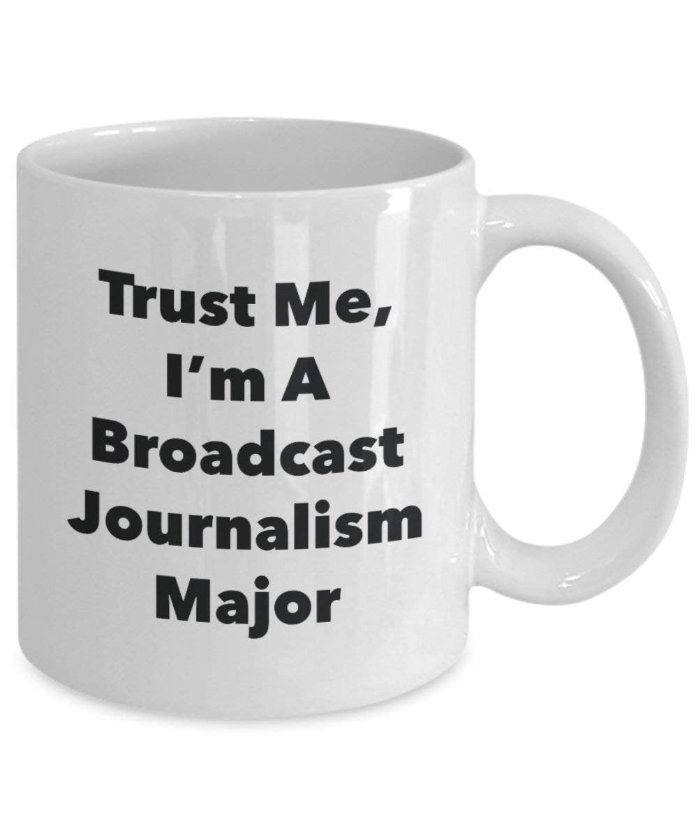 Trust Me, I'm A Broadcast Journalism Major Mug - Funny Coffee Cup - Cute Graduation Gag Gifts Ideas for Friends and Classmates (15oz)