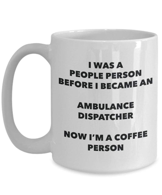 Ambulance Dispatcher Coffee Person Mug - Funny Tea Cocoa Cup - Birthday Christmas Coffee Lover Cute Gag Gifts Idea