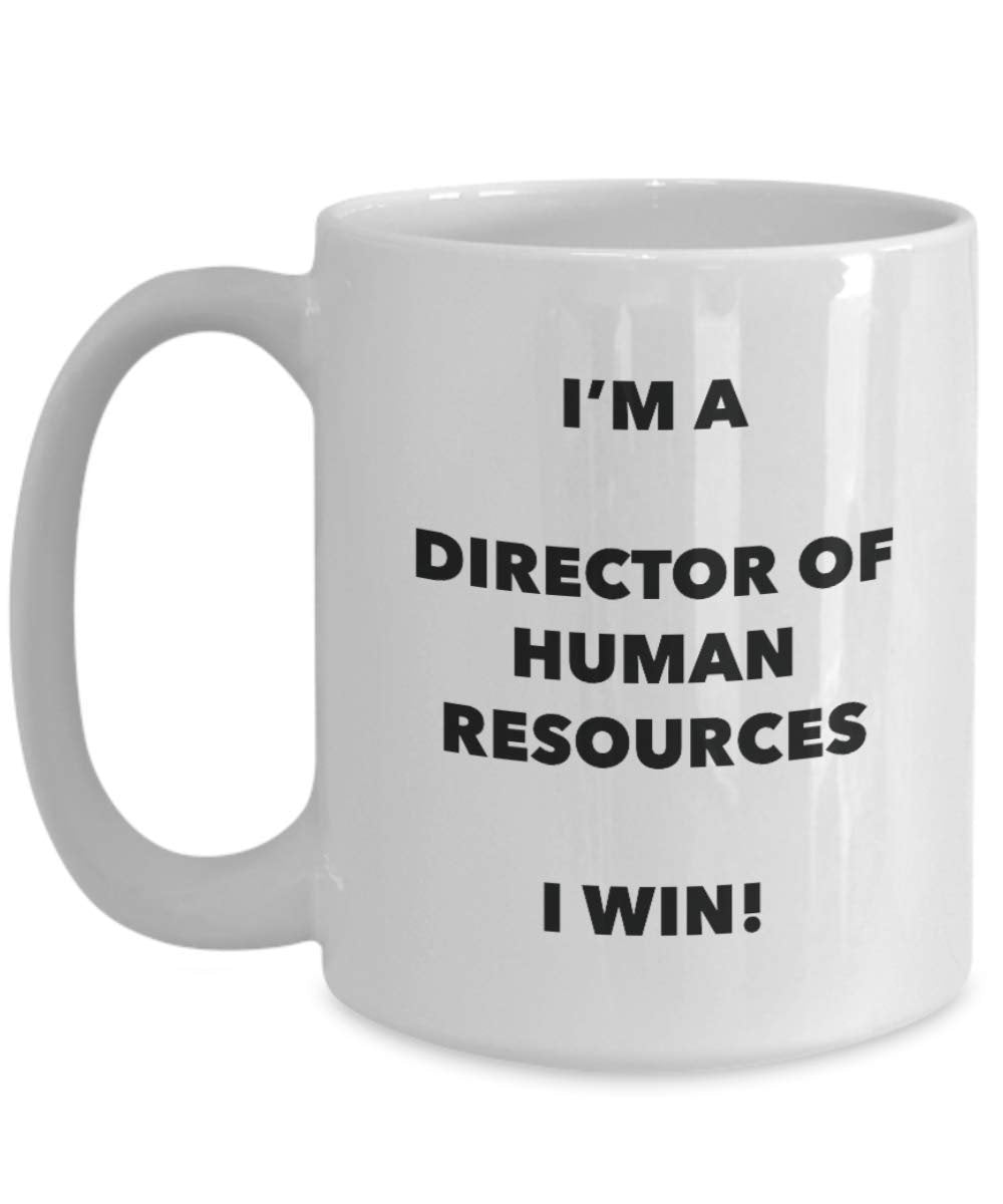 I'm a Director of Human Resources I Win! - Funny Coffee Cup - Novelty Birthday Christmas Gag Gifts Idea