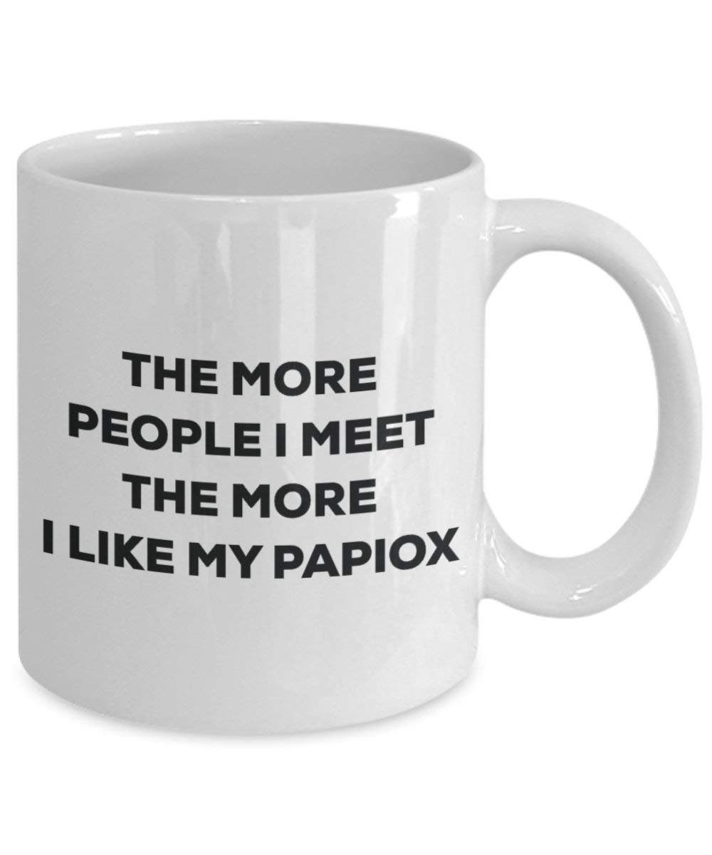 The more people I meet the more I like my Papiox Mug - Funny Coffee Cup - Christmas Dog Lover Cute Gag Gifts Idea