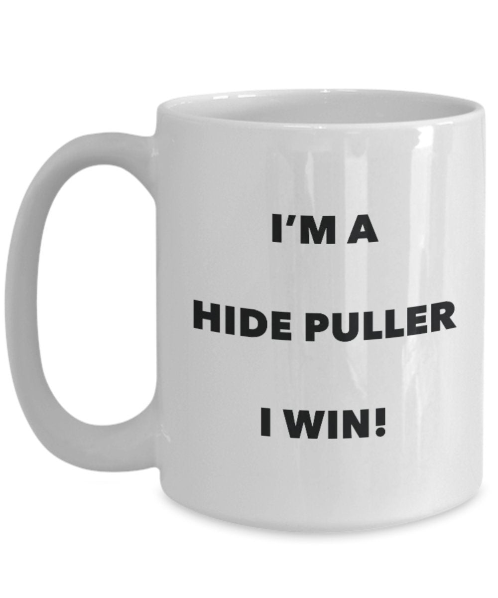I'm a Hide Puller Mug I win - Funny Coffee Cup - Novelty Birthday Christmas Gag Gifts Idea