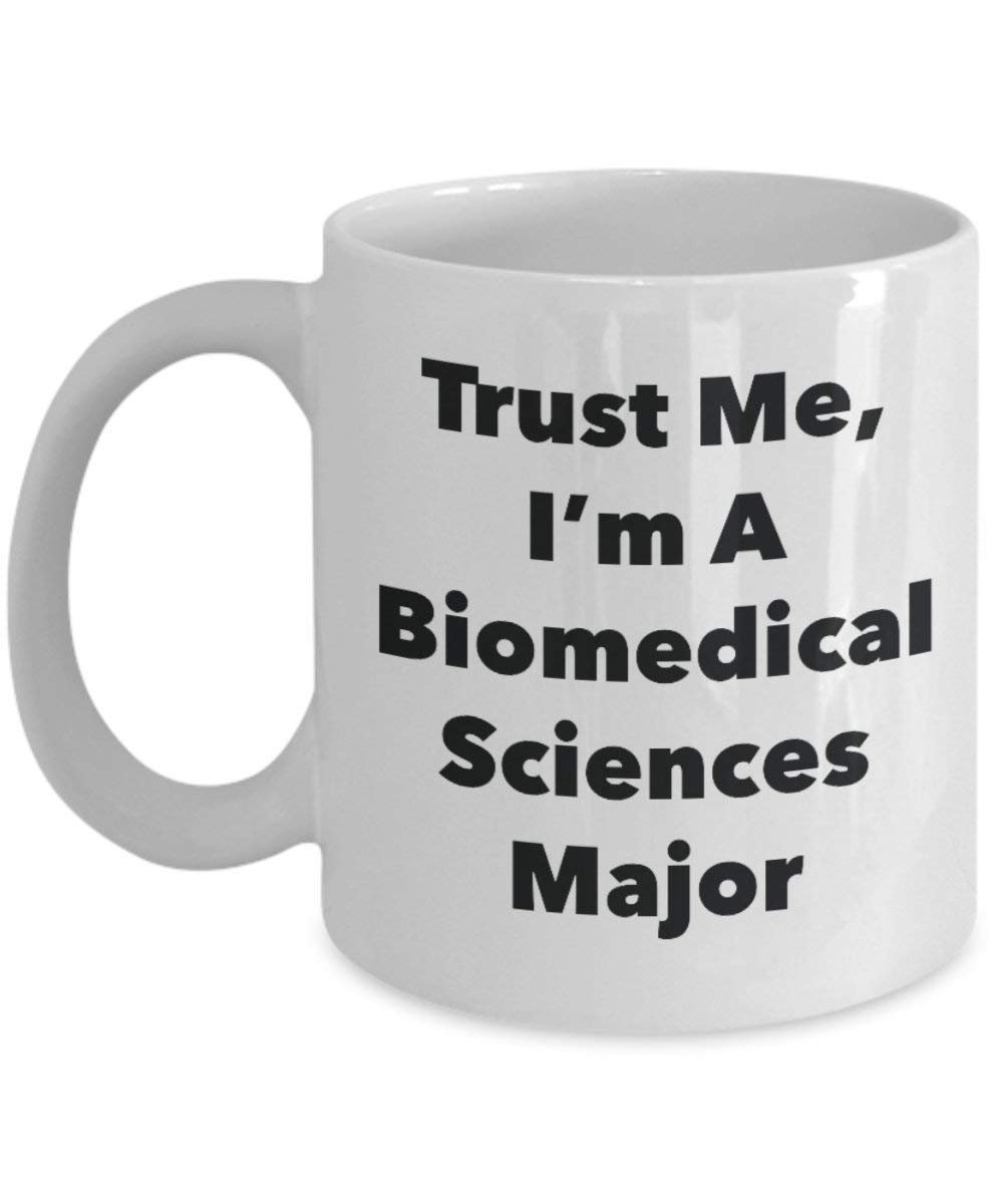 Trust Me, I'm A Biomedical Sciences Major Mug - Funny Coffee Cup - Cute Graduation Gag Gifts Ideas for Friends and Classmates (11oz)