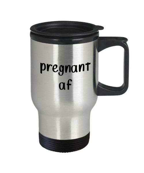 Pregnant af Travel Mug - Funny Tea Hot Cocoa Coffee Insulated Tumbler - Novelty Birthday Gift Idea
