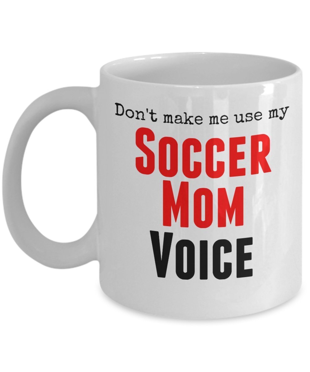 Funny Soccer Mug - Don't make me use my soccer mom voice - Unique gift idea