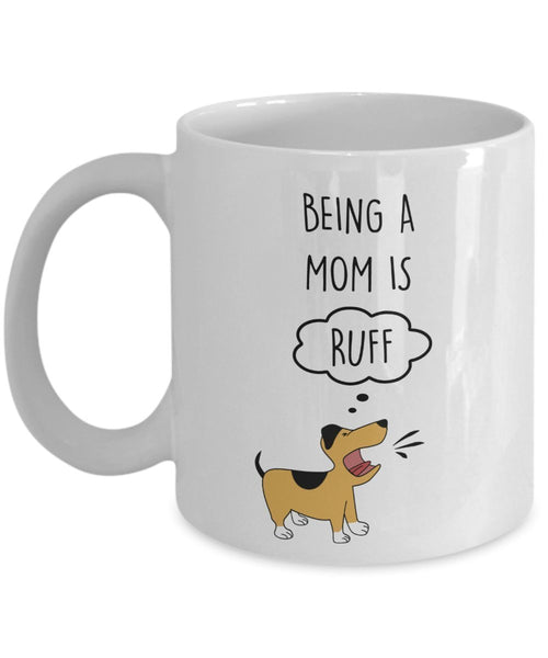 Being A Mom is RUFF Mug - Funny Tea Hot Cocoa Coffee Cup - Novelty Birthday Christmas Anniversary Gag Gifts Idea