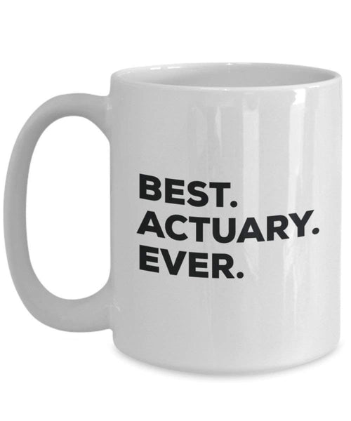 Best Actuary Ever Mug - Funny Coffee Cup -Thank You Appreciation For Christmas Birthday Holiday Unique Gift Ideas