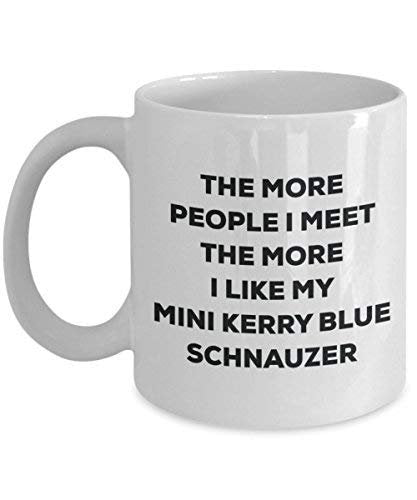 The More People I Meet The More I Like My Mini Kerry Blue Schnauzer Mug - Funny Coffee Cup - Christmas Dog Lover Cute Gag Gifts Idea
