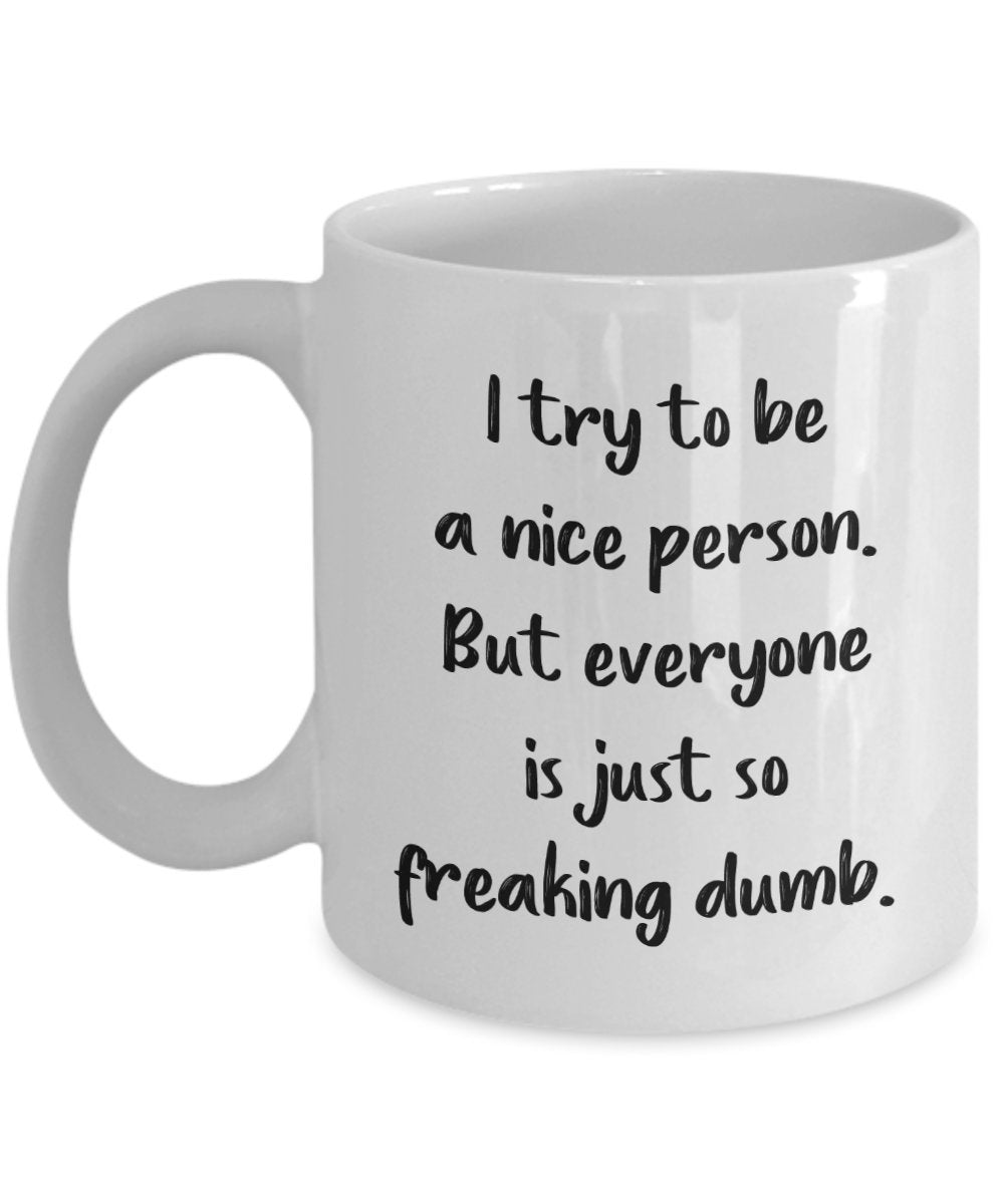 Nicest Person Coffee Mug - I Try to Be A Nice Person -Funny Tea Hot Cocoa Cup - Novelty Birthday Christmas Anniversary Gag Gifts Idea