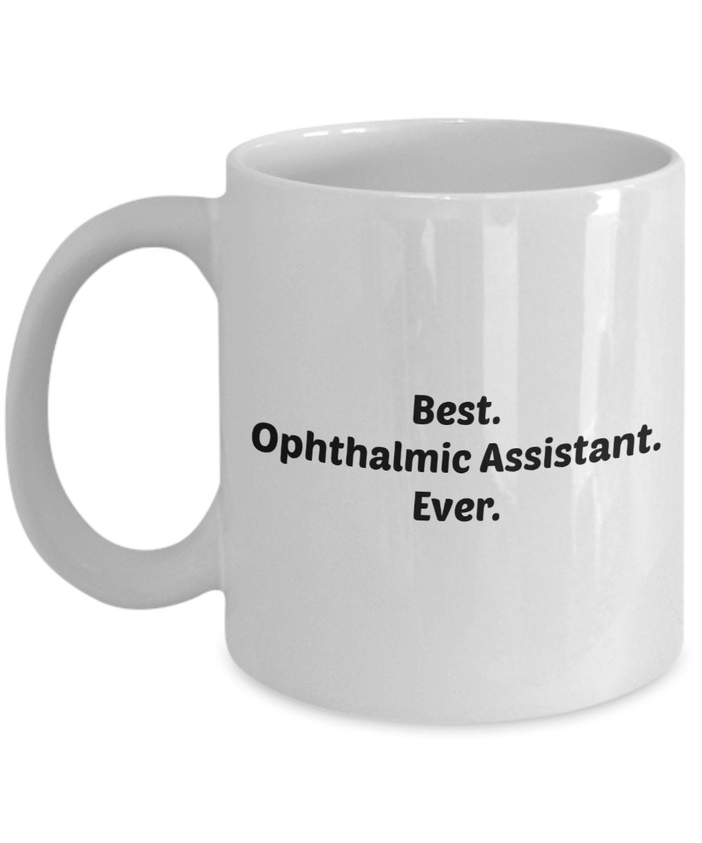 Ophthalmic Assistant Gifts - Best Ophthalmic Assistant Ever - Ophthalmic Assistant Mug - Funny Tea Hot Cocoa Coffee Cup - Novelty Birthday Gifts Idea