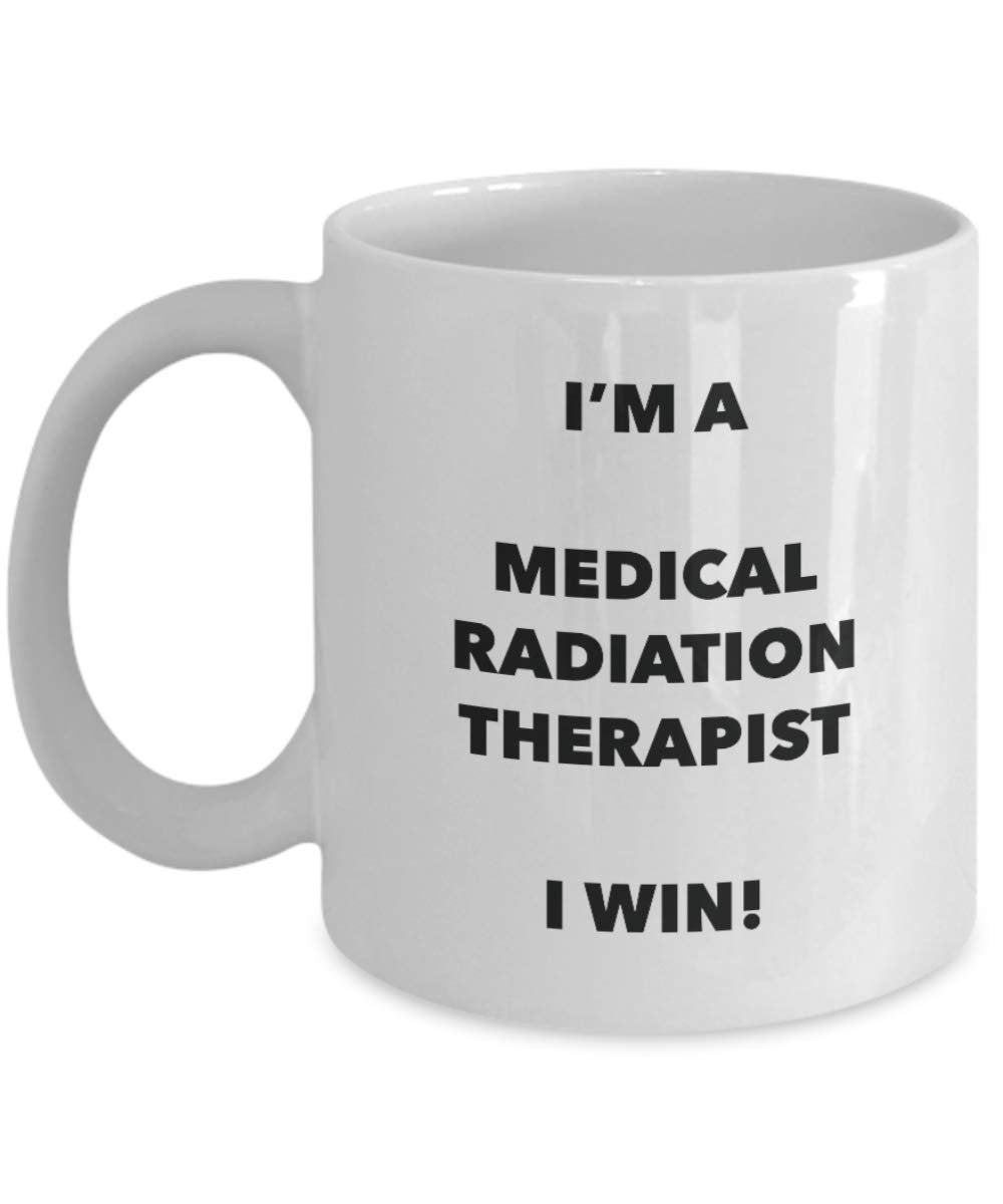 I'm a Medical Radiation Therapist Mug I win - Funny Coffee Cup - Novelty Birthday Christmas Gag Gifts Idea