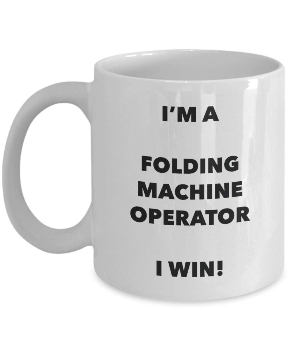 I'm a Folding Machine Operator Mug I win - Funny Coffee Cup - Novelty Birthday Christmas Gag Gifts Idea