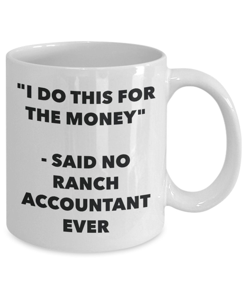 "I Do This for the Money" - Said No Ranch Accountant Ever Mug - Funny Tea Hot Cocoa Coffee Cup - Novelty Birthday Christmas Anniversary Gag Gifts Idea