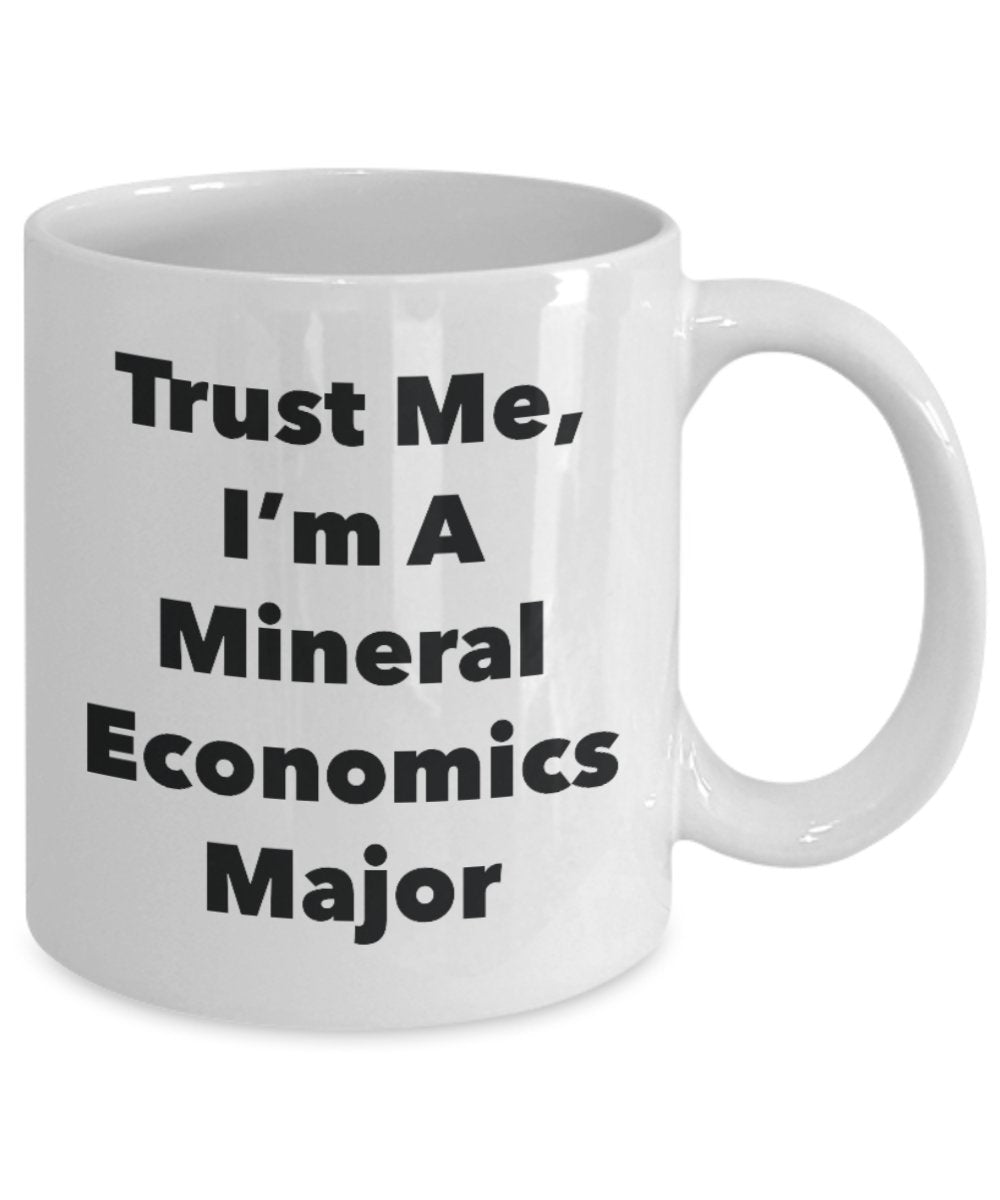 Trust Me, I'm A Mineral Economics Major Mug - Funny Tea Hot Cocoa Coffee Cup - Novelty Birthday Christmas Anniversary Gag Gifts Idea