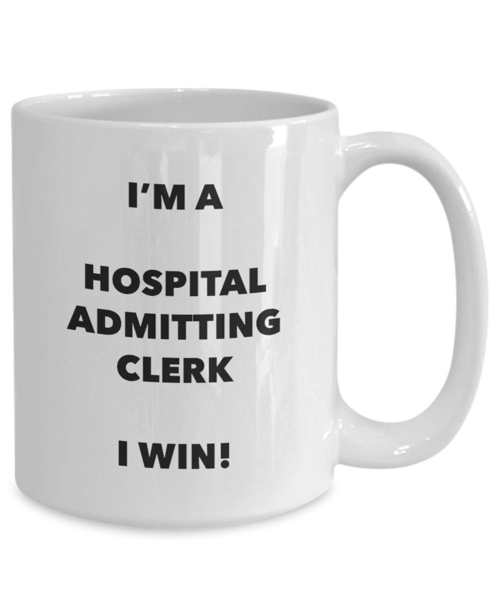 I'm a Hospital Admitting Clerk Mug I win - Funny Coffee Cup - Novelty Birthday Christmas Gag Gifts Idea