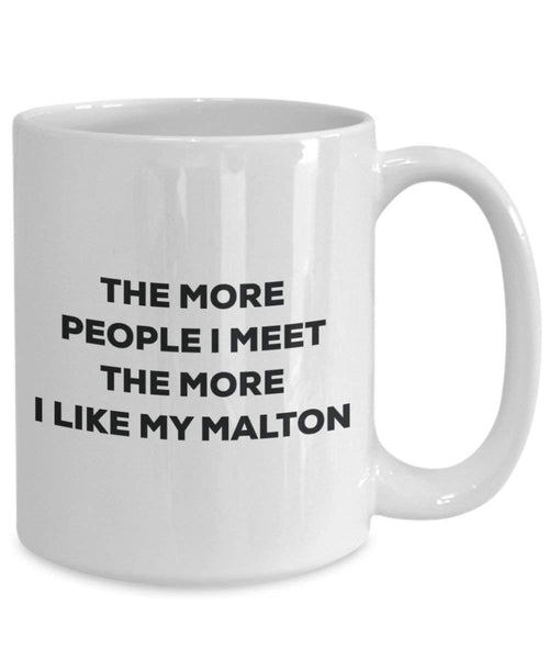 The more people I meet the more I like my Malton Mug - Funny Coffee Cup - Christmas Dog Lover Cute Gag Gifts Idea
