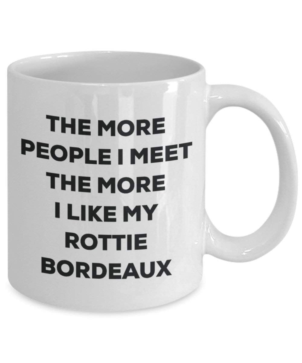 The more people I meet the more I like my Rottie Bordeaux Mug - Funny Coffee Cup - Christmas Dog Lover Cute Gag Gifts Idea