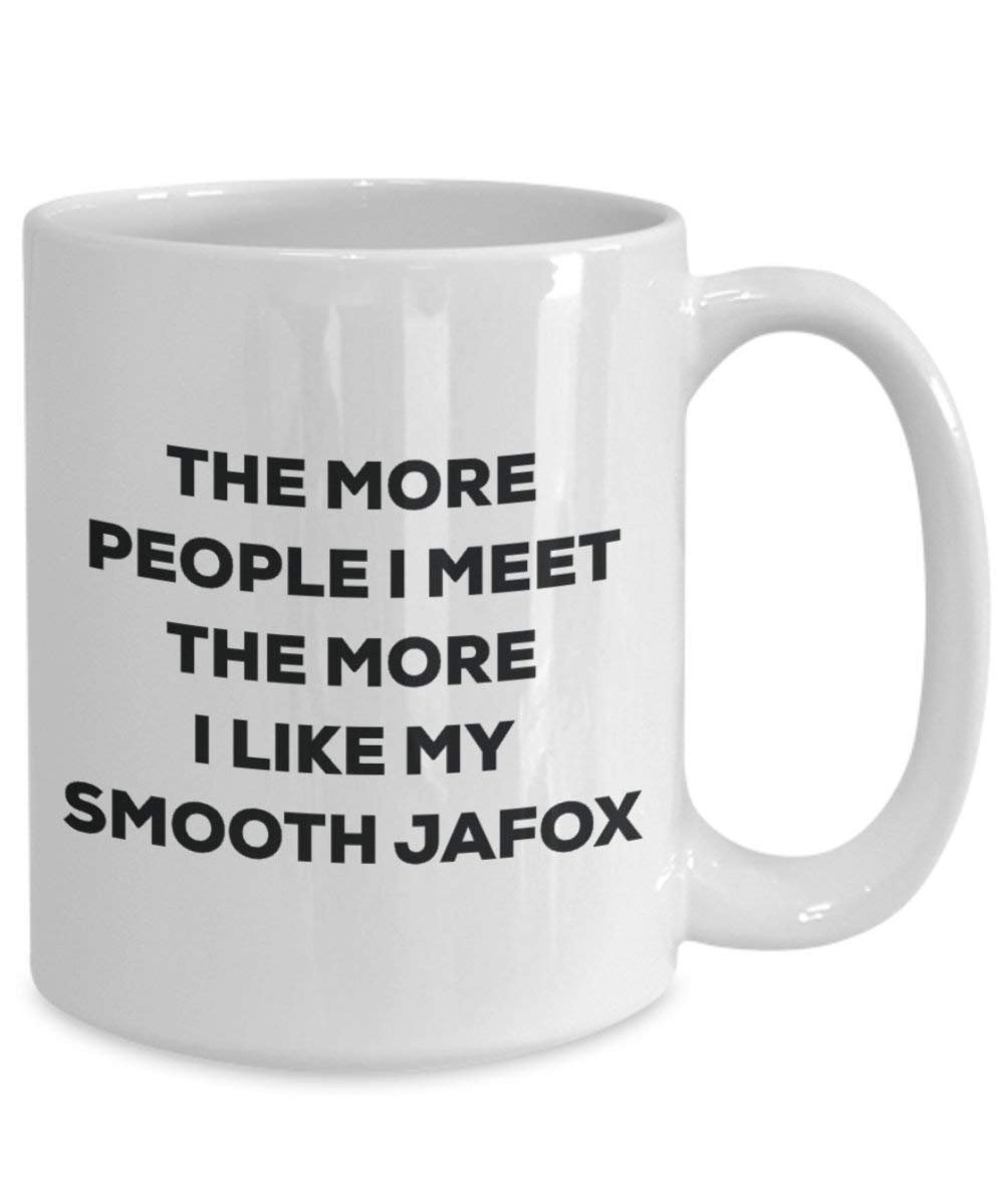 The more people I meet the more I like my Smooth Jafox Mug - Funny Coffee Cup - Christmas Dog Lover Cute Gag Gifts Idea