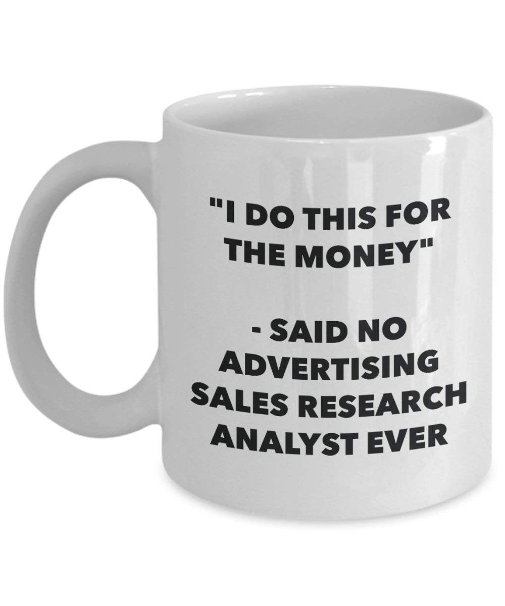 I Do This for the Money - Said No Advertising Sales Research Analyst Ever Mug - Funny Coffee Cup - Novelty Birthday Christmas Gag Gifts Idea