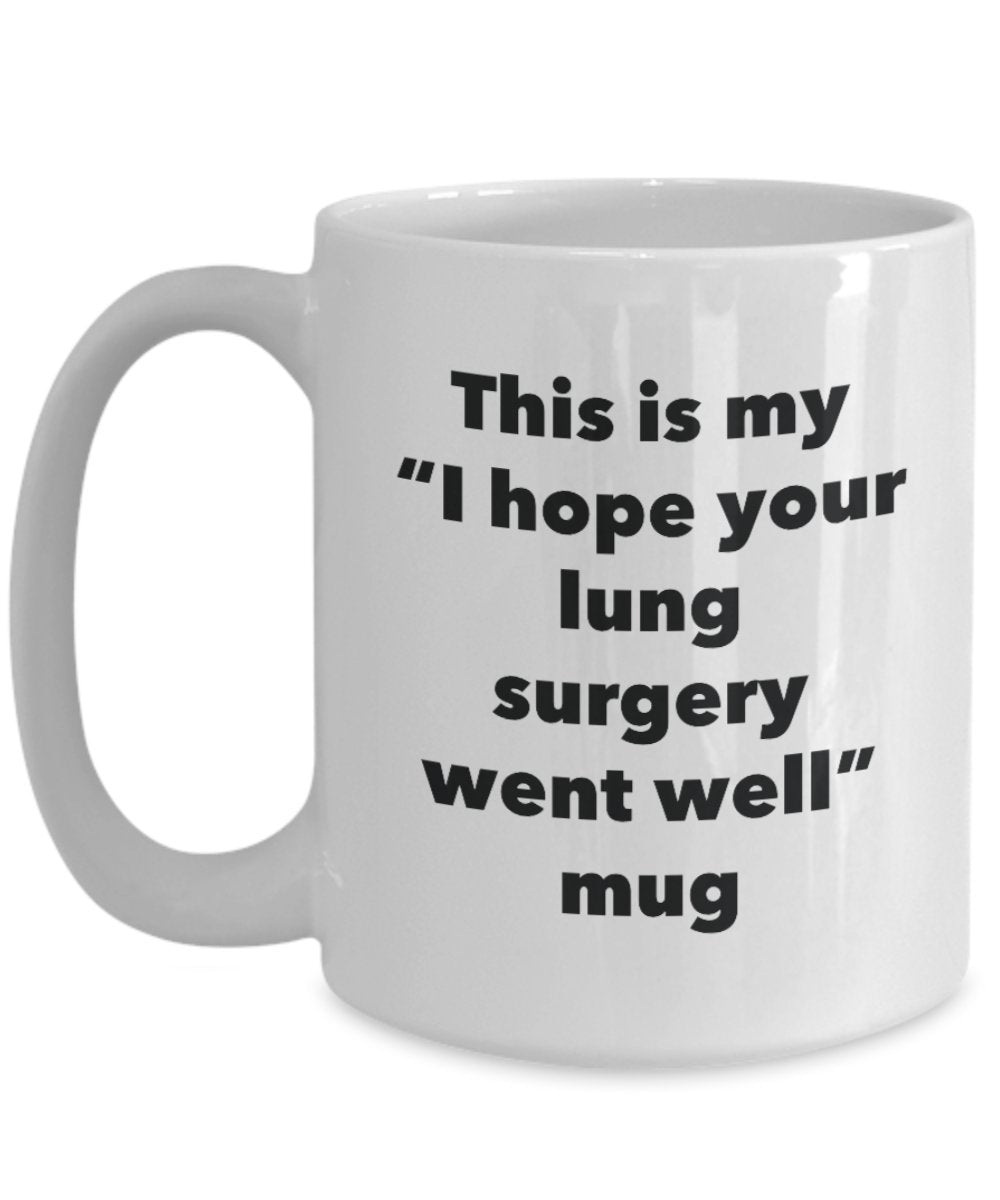 This is My "I Hope Your Lung Surgery Went Well" Mug - Funny Tea Hot Cocoa Coffee Cup - Novelty Birthday Christmas Anniversary Gag Gifts Idea