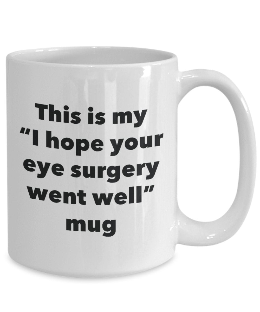 This is My "I Hope Your Eye Surgery Went Well" Mug - Funny Tea Hot Cocoa Coffee Cup - Novelty Birthday Christmas Anniversary Gag Gifts Idea