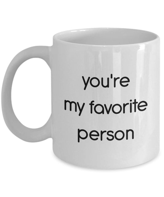 You're My Favorite Person Mug - Funny Tea Hot Cocoa Coffee Cup - Novelty Birthday Christmas Anniversary Gag Gifts Idea