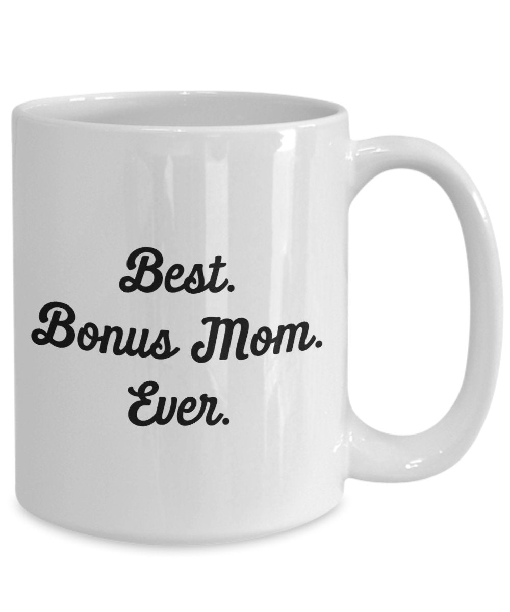 Best Bonus Mom Ever Mug - Funny Tea Hot Cocoa Coffee Cup - Novelty Birthday Christmas Anniversary Gag Gifts Idea