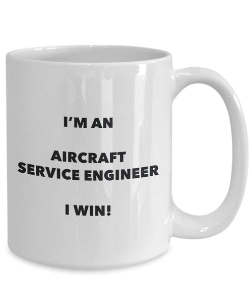 Aircraft Service Engineer Mug - I'm an Aircraft Service Engineer I win! - Funny Coffee Cup - Novelty Birthday Christmas Gag Gifts Idea