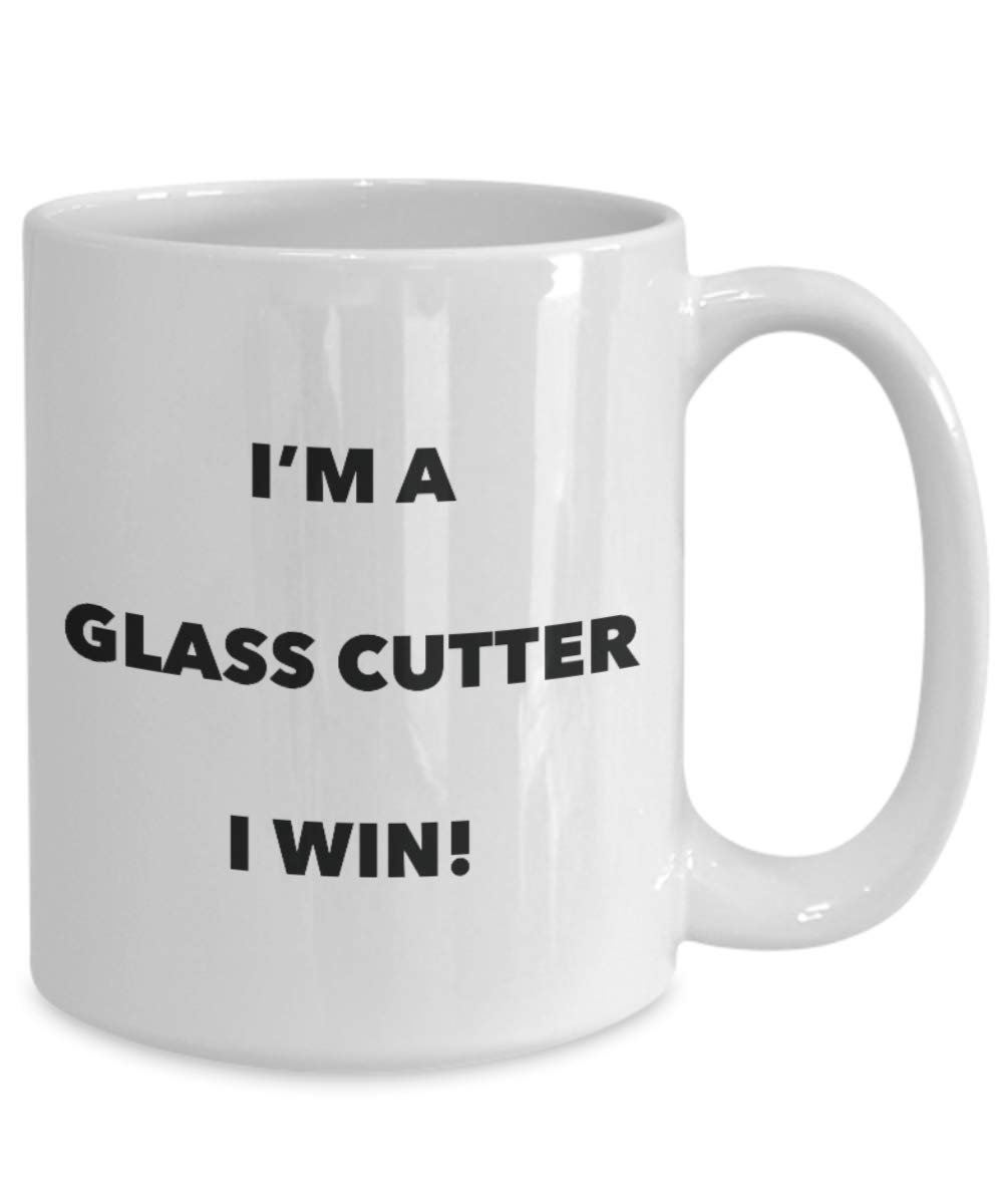 I'm a Glass cutter Mug I win - Funny Coffee Cup - Novelty Birthday Christmas Gag Gifts Idea