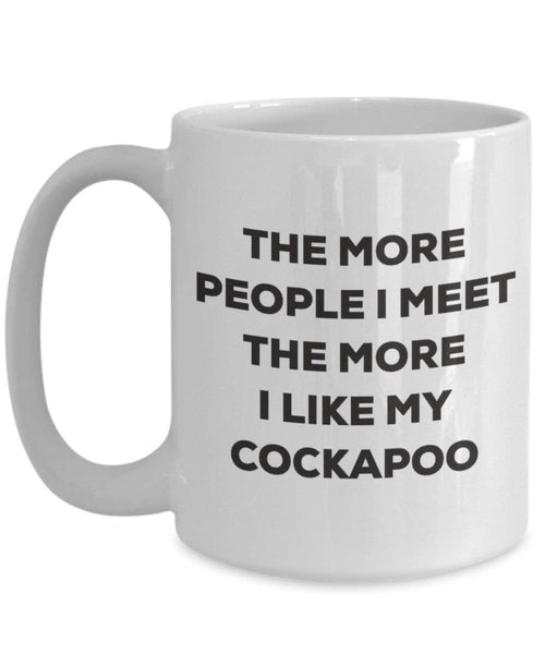 The more people I meet the more I like my Cockapoo Mug - Funny Coffee Cup - Christmas Dog Lover Cute Gag Gifts Idea