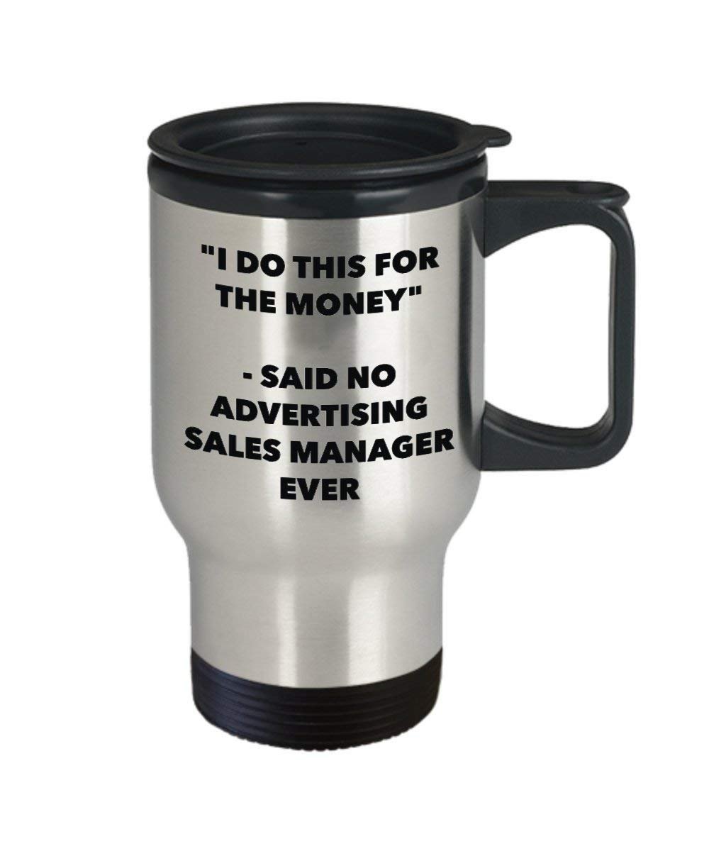 I Do This for the Money - Said No Advertising Sales Manager Travel mug - Funny Insulated Tumbler - Birthday Christmas Gifts Idea