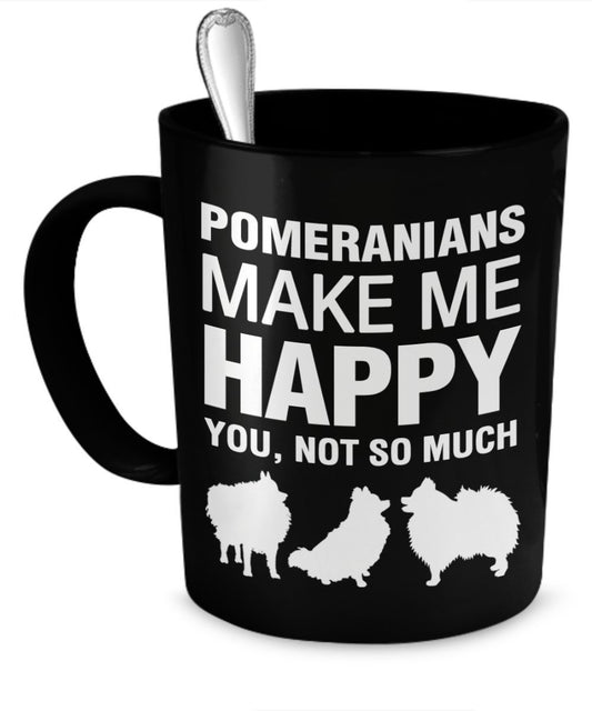 Pomeranian Mug - Pomeranian Coffee Mug - Pomeranians Make Me Happy - Pomeranian Gifts by DogsMakeMeHappy