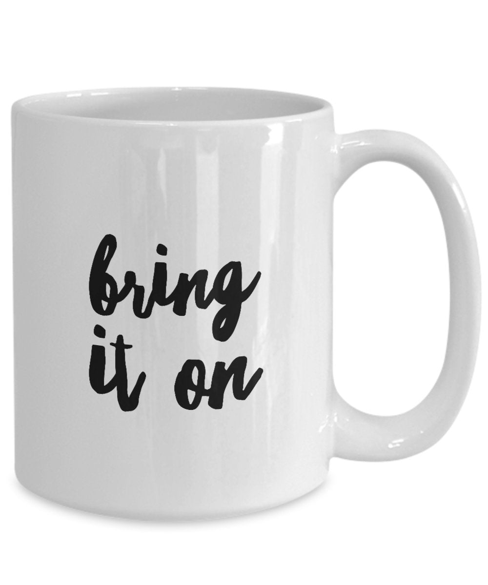 Bring It On Coffee Mug - Unique Gift Mug