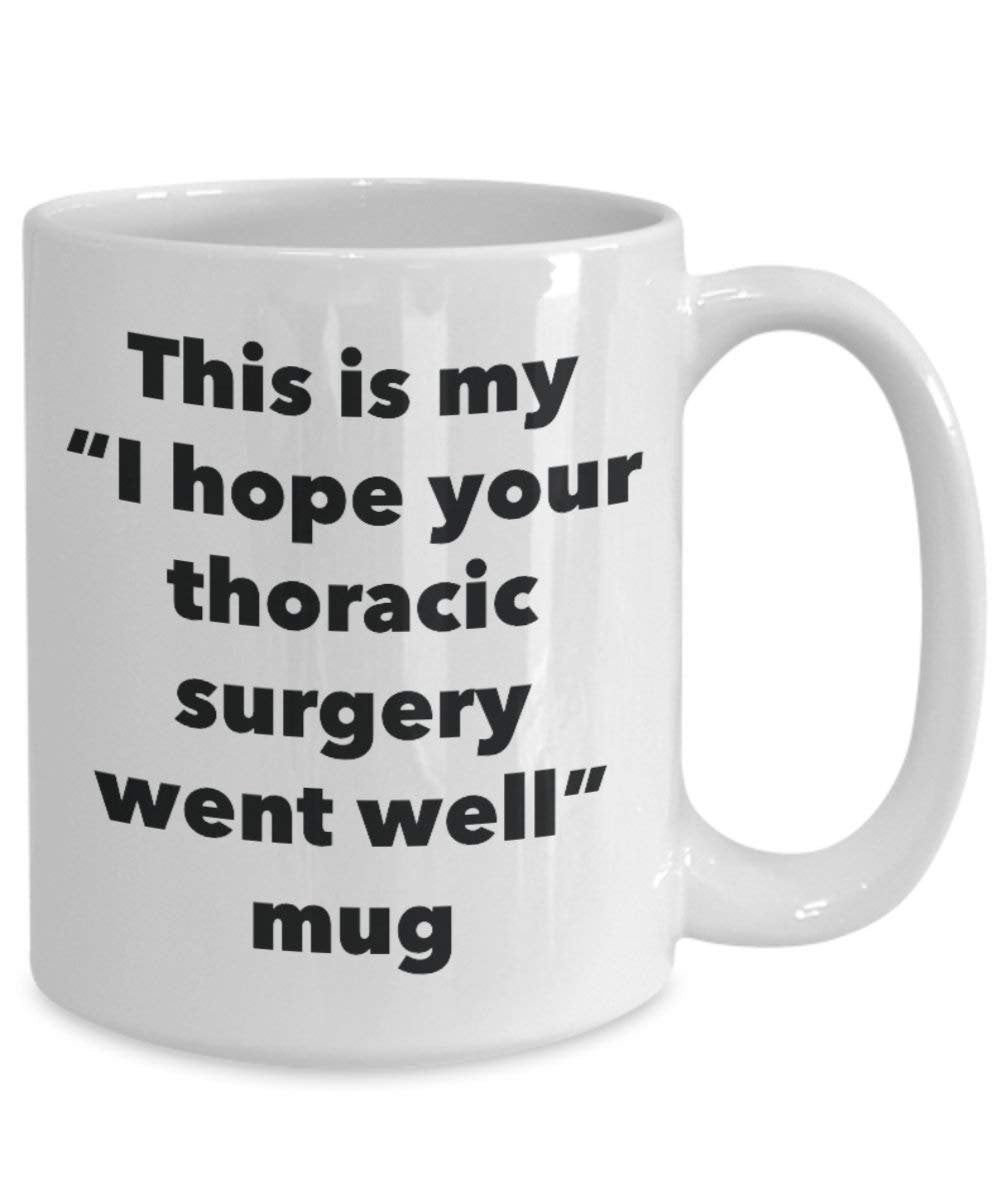 This is My I Hope Your Thoracic Surgery Went Well Mug - Funny Tea Hot Cocoa Coffee Cup - Get Well Soon Gifts - Novelty Well Wisher Gag Gifts Idea (15oz)