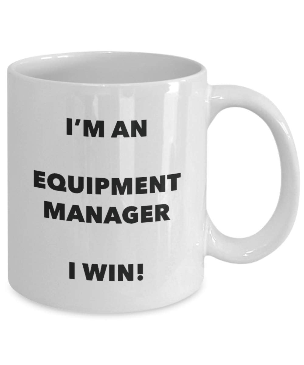 I'm an Equipment Manager Mug I win - Funny Coffee Cup - Novelty Birthday Christmas Gag Gifts Idea