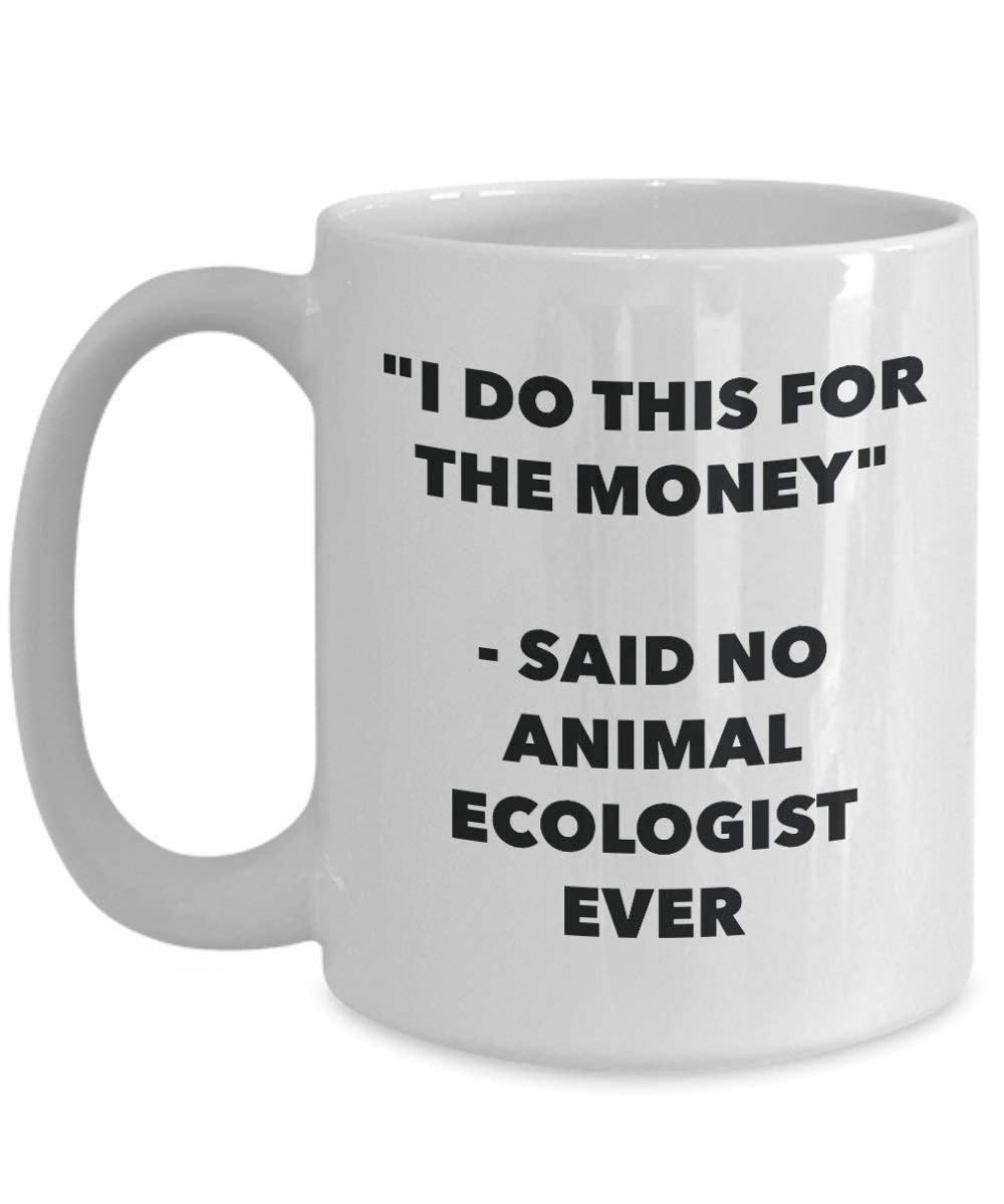 I Do diese Tasse für das Geld – Said No Animal Umweltschützern Ever – Funny Kaffeetasse – Neuheit Geburtstag Weihnachten Gag Geschenke Idee