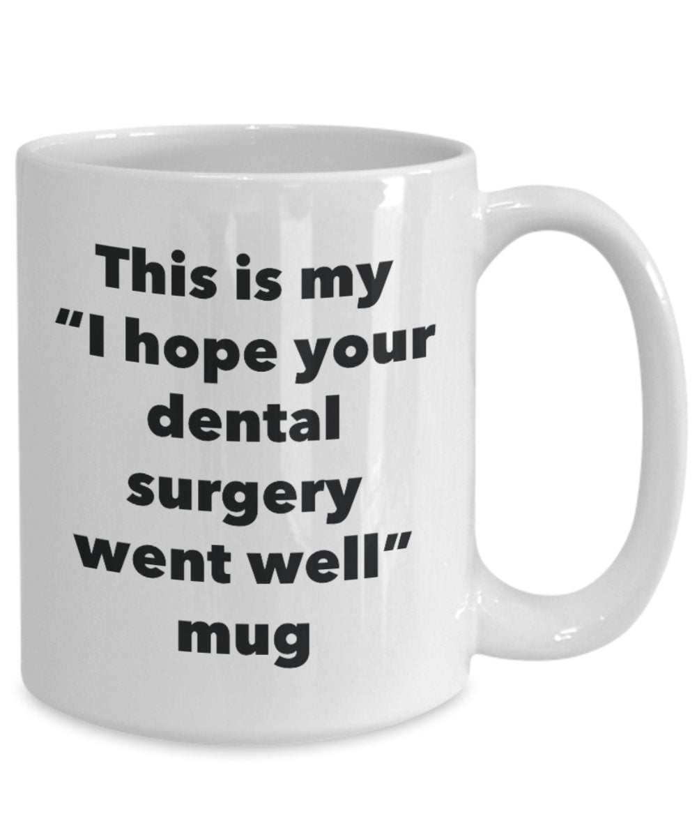 This is My "I Hope Your Dental Surgery Went Well" Mug - Funny Tea Hot Cocoa Coffee Cup - Novelty Birthday Christmas Anniversary Gag Gifts Idea