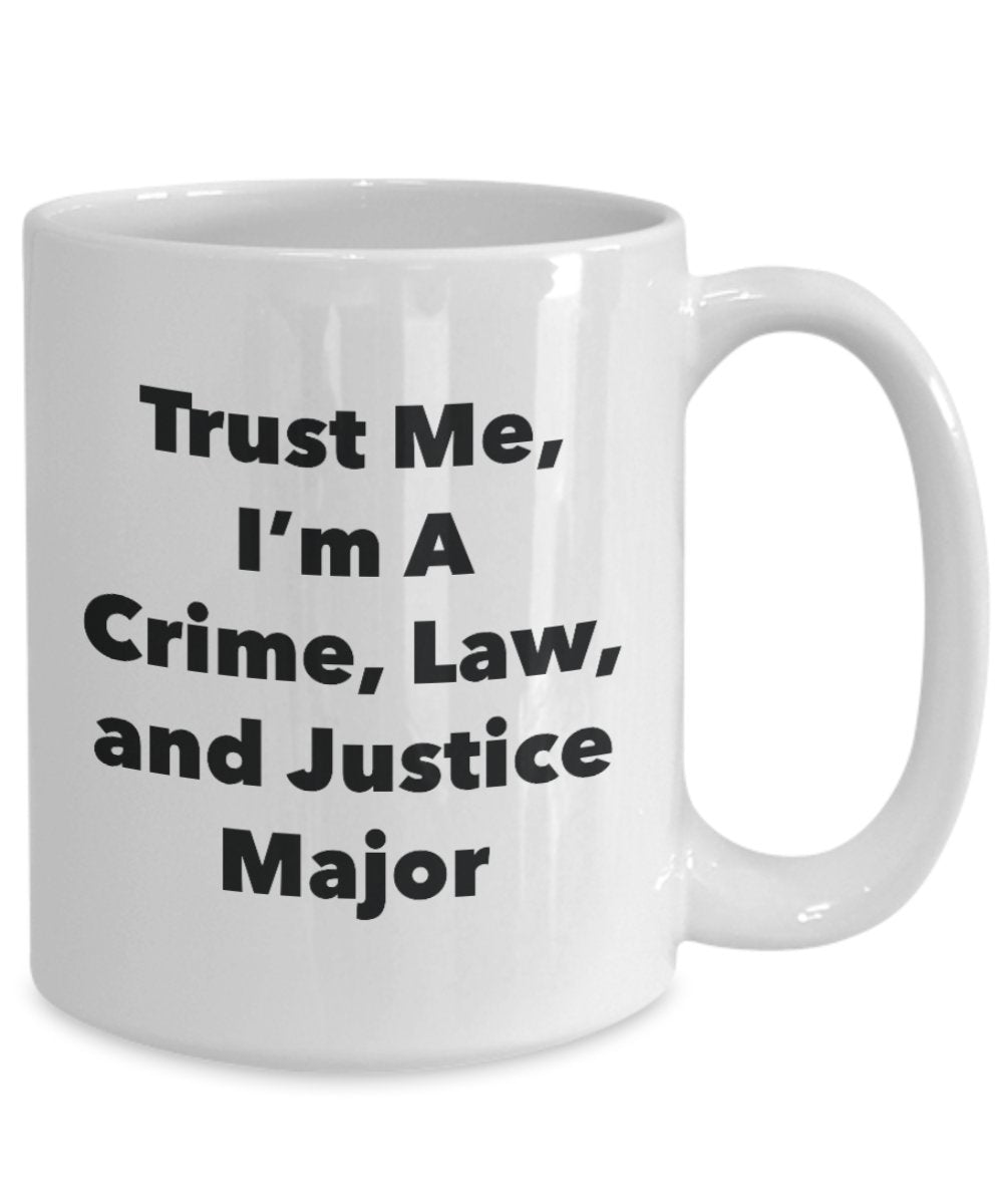 Trust Me, I'm A Crime, Law, and Justice Major Mug - Funny Coffee Cup - Cute Graduation Gag Gifts Ideas for Friends and Classmates (11oz)