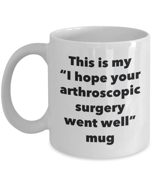 This is My I Hope Your Arthroscopic Surgery Went Well Mug - Funny Tea Hot Cocoa Coffee Cup - Get Well Soon Gifts - Novelty Well Wisher Gag Gifts Idea (15oz)