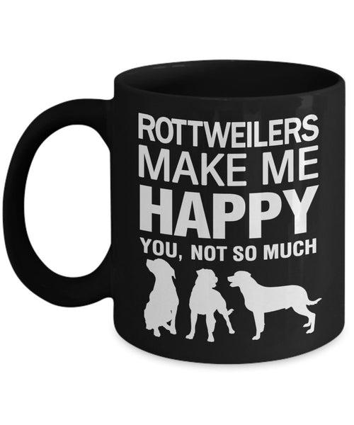Rottweiler Mug - Rottweilers Make Me Happy, Not So Much - Rottweiler Gifts - Rottweilers - Funny Rottweiler by DogsMakeMeHappy