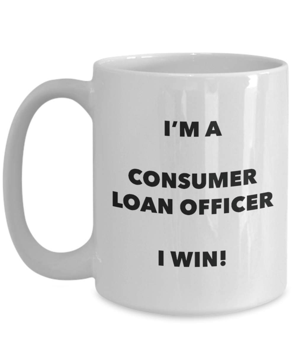 I'm a Consumer Loan Officer Mug I win! - Funny Coffee Cup - Novelty Birthday Christmas Gag Gifts Idea