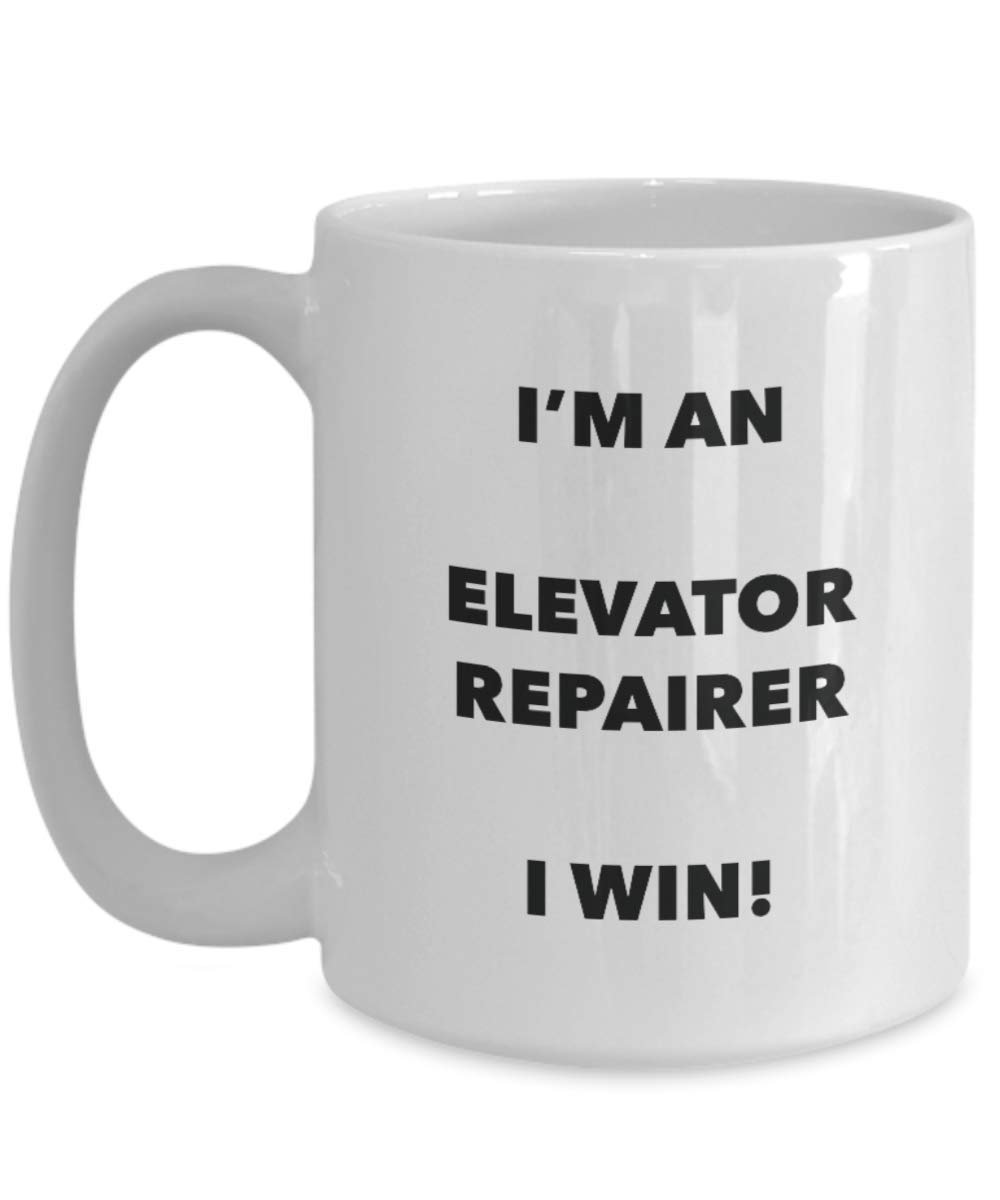 I'm an Elevator Repairer I win! - Funny Coffee Cup - Novelty Birthday Christmas Gag Gifts Idea