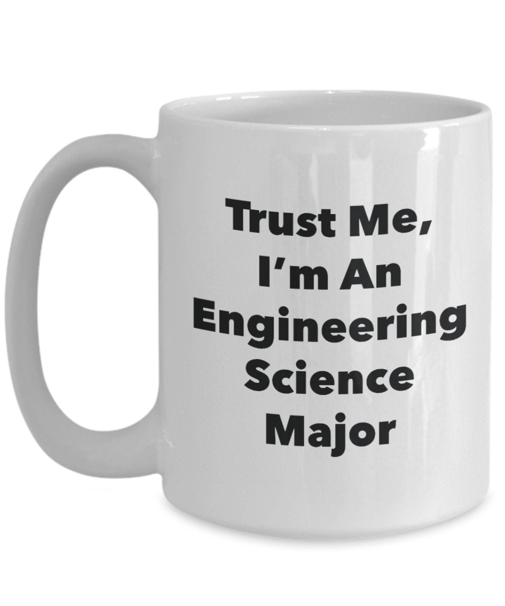 Trust Me, I'm An Engineering Science Major Mug - Funny Tea Hot Cocoa Coffee Cup - Novelty Birthday Christmas Anniversary Gag Gifts Idea