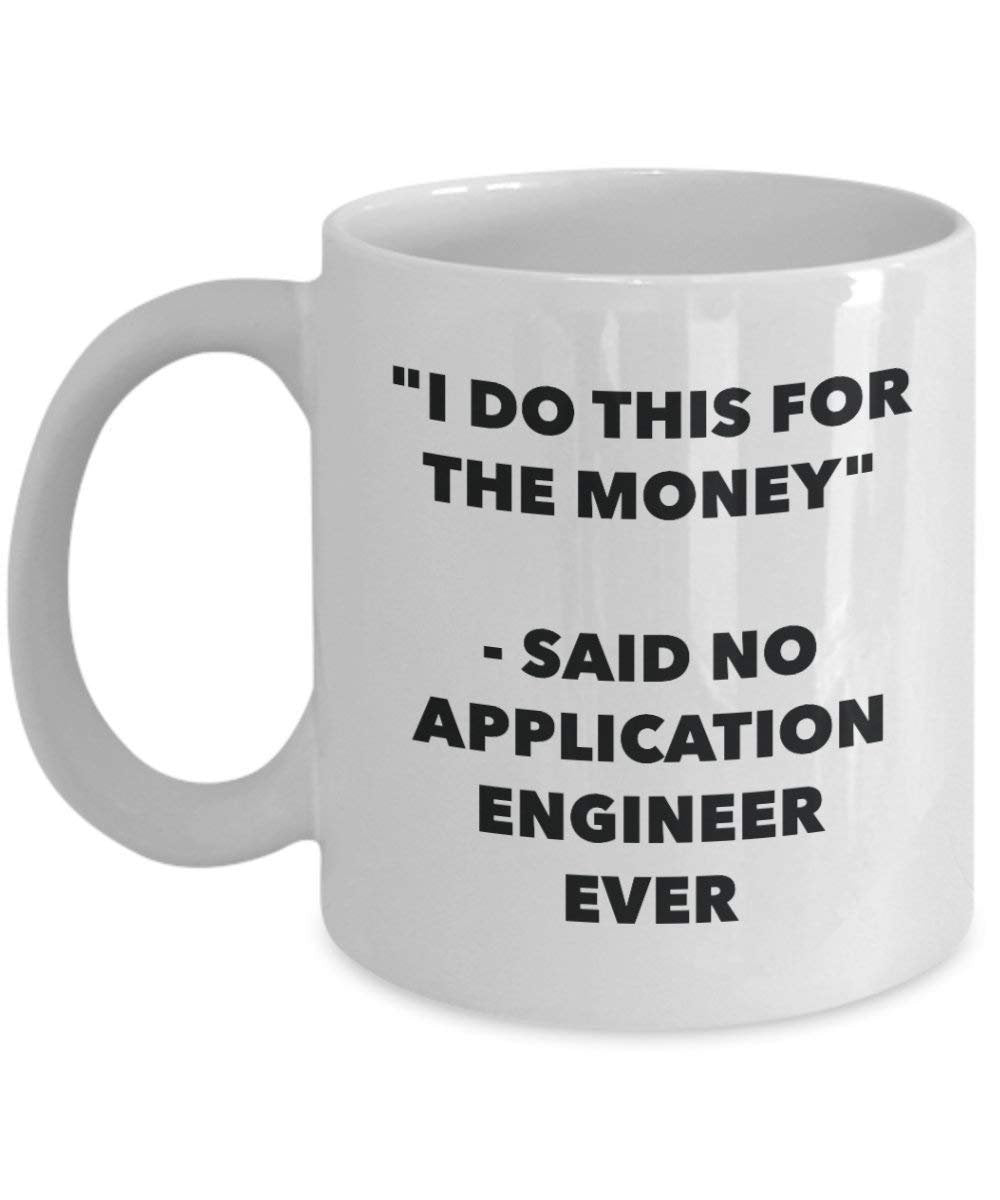 I Do diese Tasse für das Geld – Said No Anwendung Ingenieur Ever – Funny Kaffeetasse – Neuheit Geburtstag Weihnachten Gag Geschenke Idee