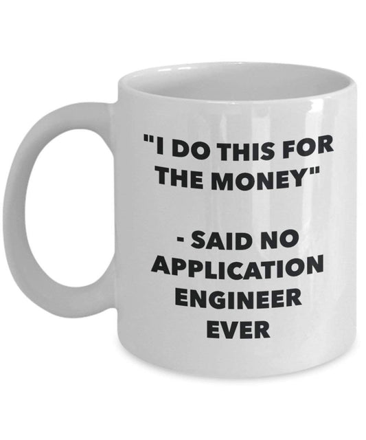 I Do diese Tasse für das Geld – Said No Anwendung Ingenieur Ever – Funny Kaffeetasse – Neuheit Geburtstag Weihnachten Gag Geschenke Idee
