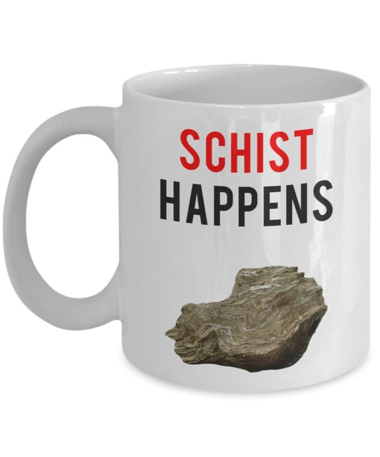 Geology Pun Tasse – Schist Happens – Lustige Teetasse für heiße Kakao, Kaffeetasse – Neuheit Geburtstags-Geschenkidee 15oz weiß