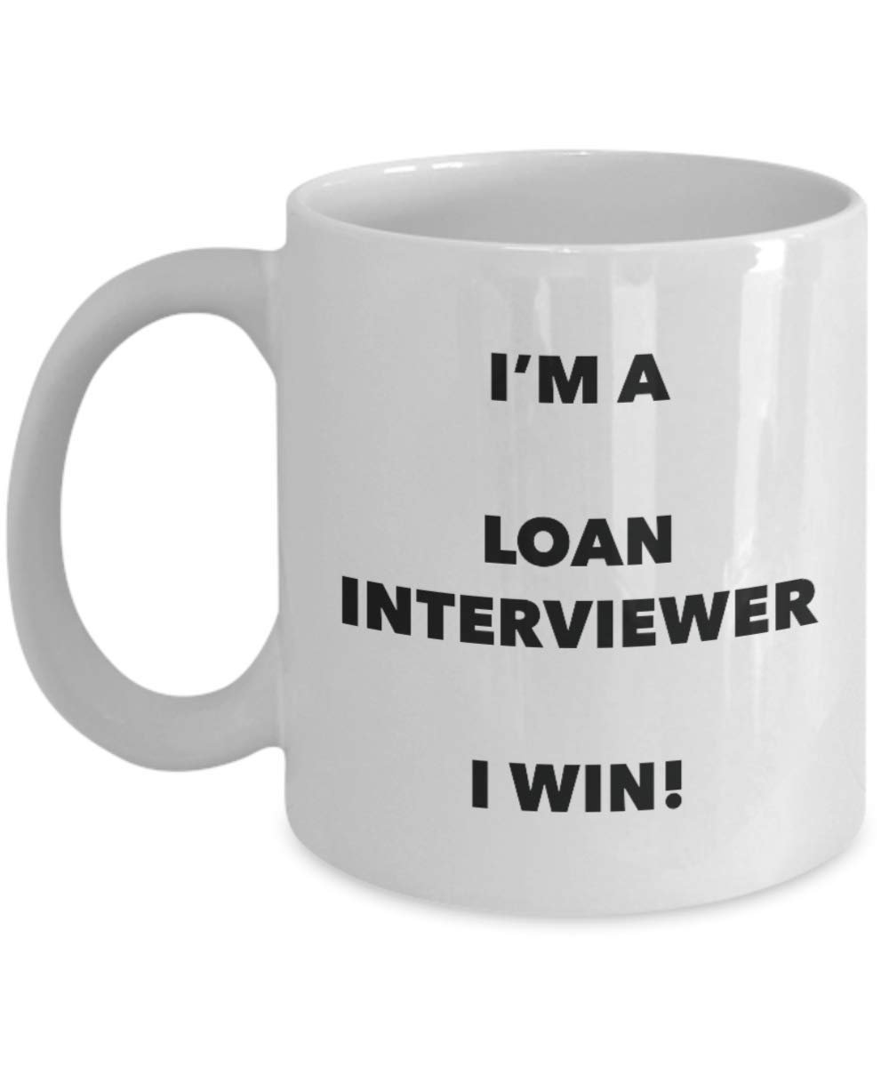 I'm a Loan Interviewer Mug I win - Funny Coffee Cup - Novelty Birthday Christmas Gag Gifts Idea