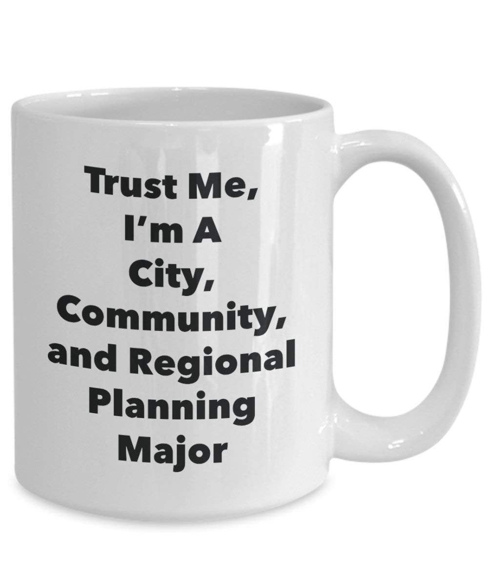 Trust Me, I'm A City, Community, and Regional Planning Major Mug - Funny Coffee Cup - Cute Graduation Gag Gifts Ideas for Friends and Classmates (11oz)